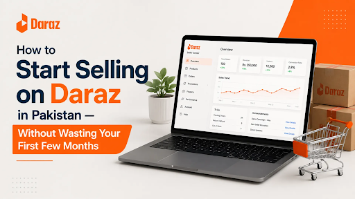 How to Start Selling on Daraz in Pakistan — Without Wasting Your First Few Months
